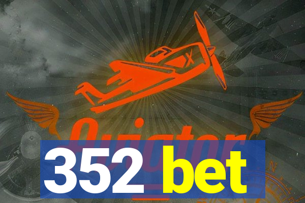 352 bet